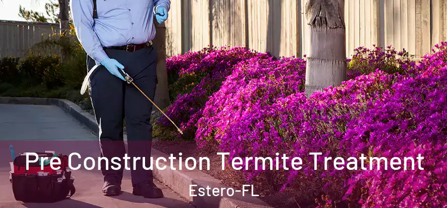 Pre Construction Termite Treatment Estero-FL